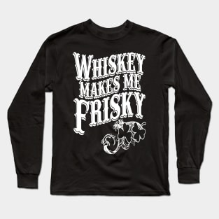 Whiskey Makes me Friskey Long Sleeve T-Shirt